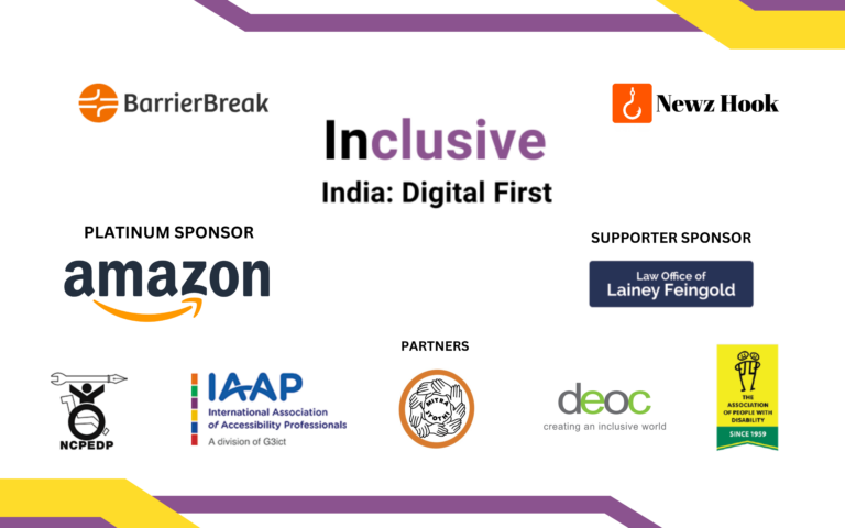 Inclusive India Digital; First powered by BarrierBreak and hosted by Newzhook. Platinum Sponsor Amazon, Supporter Sponsor Lainey Feingold, Partners - IAAP, NCPEDP, MitraJyothi, DEOC, APD